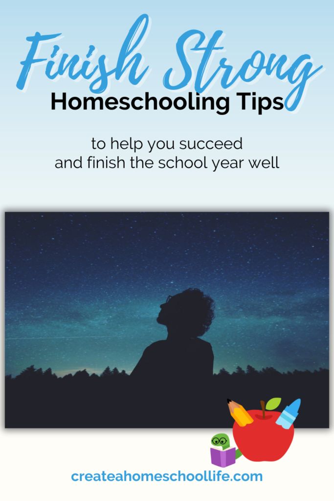 pin that says finish strong homeschooling tips to help you succeed and finish the school year well.